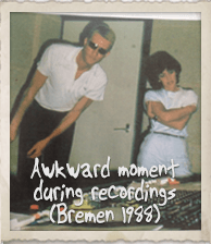 Awkward Moment during Recordings (Bremen 1988)
